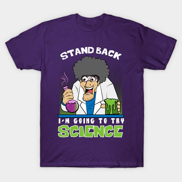 Stand back I'm going to try Science Shirt T-Shirt by ArtPace